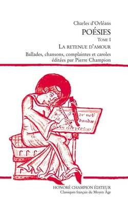 Poésies. Tome 1 - la retenue d'amour - ballades, chansons, complaintes et caroles