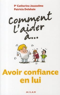 Comment l'aider a... - avoir confiance en lui