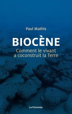 Biocène, comment le vivant a co-construit la terre