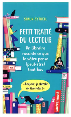 Petit traité du lecteur - un libraire raconte ce que le vôtre pense (peut-être) tout bas