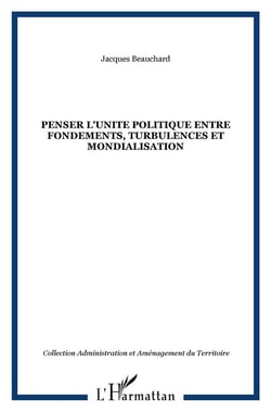 PENSER L'UNITE POLITIQUE ENTRE FONDEMENTS, TURBULENCES ET MONDIALISATION