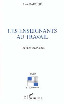 LES ENSEIGNANTS AU TRAVAIL : Routines incertaines