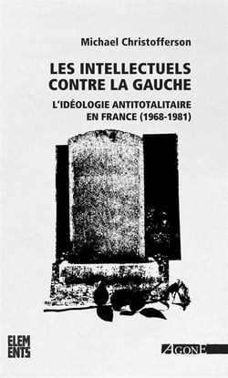 Les intellectuels contre la gauche - l'idéologie aintitotalitaire en France (1968-1981) (2e édition)