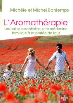 L'aromathérapie - les huiles essentielles, une médecine familiale à la portée de tous