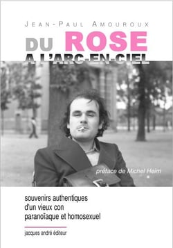 Du rose à l'arc en ciel : souvenirs authentiques d'un vieux con paranoïaque et homosexuel