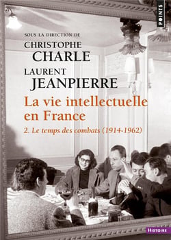 La vie intellectuelle en France Tome 2 - le temps des combats (1914-1962)
