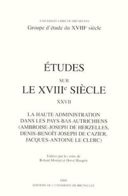 Études sur le XVIIIe siècle Tome 27 : la haute administration dans les Pays-Bas autrichiens