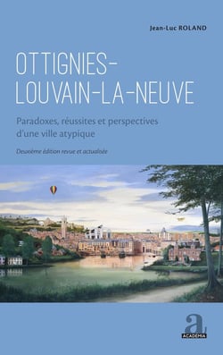 Ottignies-Louvain-la-Neuve : paradoxes, réussites et perspectives d'une ville atypique (2e édition)