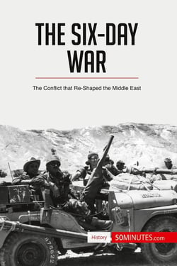 The Six-Day War : The Conflict that Re-Shaped the Middle East