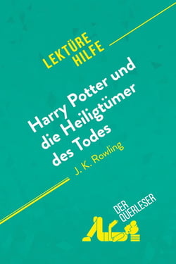 Harry Potter und die HeiligtÃ¼mer des Todes von J. K. Rowling (LektÃ¼rehilfe) : Detaillierte Zusammenfassung, Personenanalyse und Interpretation