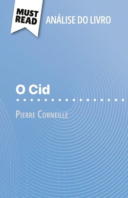 O Cid de Pierre Corneille (Analise do livro) : Analise completa e resumo pormenorizado do trabalho