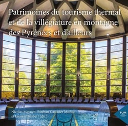 Patrimoines du tourisme thermal et de la villégiature en montagne des Pyrénées et d'ailleurs