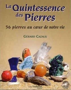 La quintessence des pierres - 56 pierres au coeur de notre vie