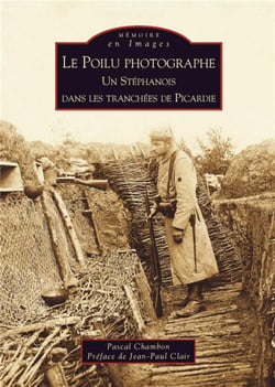 Le poilu photographe - un stéphanois dans les tranchées de Picardie