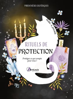 Rituels de protection : Protégez ce qui compte pour vous !