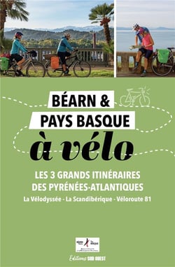 Béarn & Pays basque à vélo : Les 3 grands itinéraires des Pyrénées-Atlantiques (La Vélodyssée, La Scandibérique, Véloroute 81)