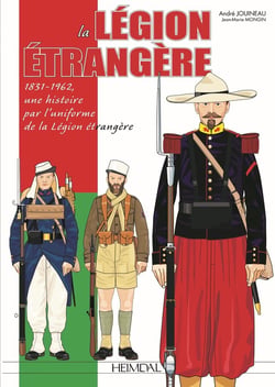 La Légion étrangère : 1831-1962, une histoire par l'uniforme de la Légion étrangère