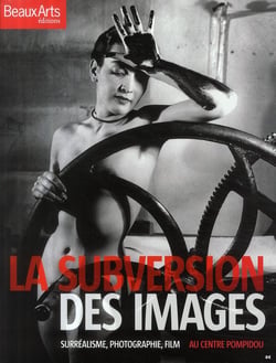 La subversion des images - surréalisme, photographie, film au centre pompidou