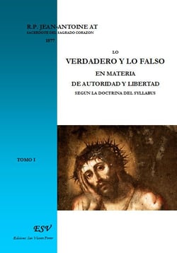 Lo verdadero y lo falso en materia de autoridad y libertad segun la doctrina del syllabus