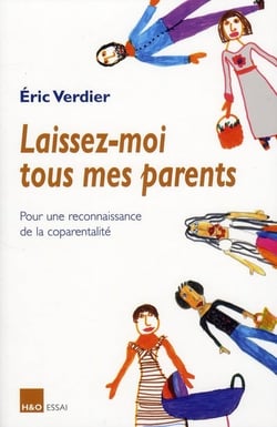 Laissez-moi tous mes parents - pour une reconnaissance de la coparentalité