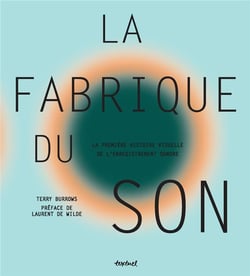 La fabrique du son - la première histoire visuelle de l'enregistrement sonore
