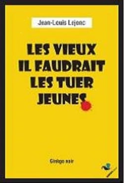 Les vieux, il faudrait les tuer jeunes