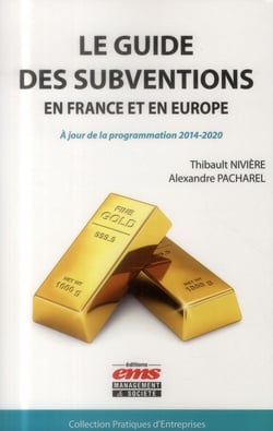 Le guide des subventions en France et en Europe - à jour de la programmation 2014-2020