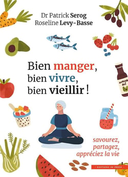 Bien manger, bien vivre, bien vieillir ! savourez, partagez, appréciez la vie