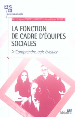 La fonction de cadre d'équipes sociales : Comprendre, agir, évoluer.