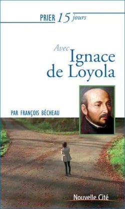 Prier 15 jours avec... : Ignace de Loyola