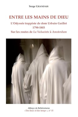 Entre les mains de dieu - l'odyssee trappiste de dom urbain guillet 1798-1803