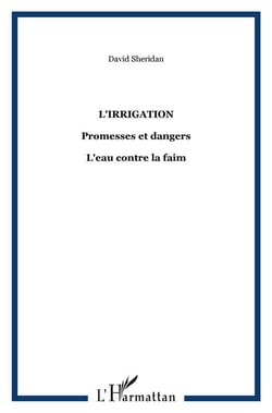 L'irrigation : Promesses et dangers - L'eau contre la faim