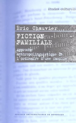 Fiction familiale - approche anthropolinguistique de l'ordinaire d'une famille