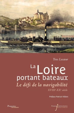 La Loire portant bateaux : Le défi de la navigabilité, XVIIIe-XXe siècle