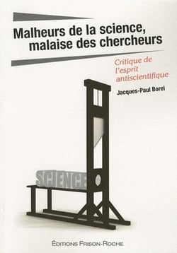 Malheurs de la science, malaise des chercheurs - critique de l'esprit antiscientifique