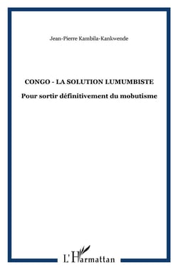 Congo - la solution lumumbiste - pour sortir definitivement du mobutisme