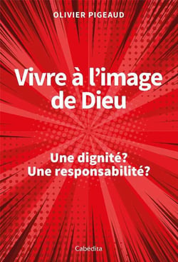 Vivre à l'image de Dieu - une dignité ? une responsabilité ?