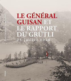 Le Général Guisan et le rapport du Grütli - 25 juillet 1940