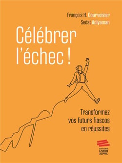 Célébrer l'échec ! Transformez vos futurs fiascos en réussites