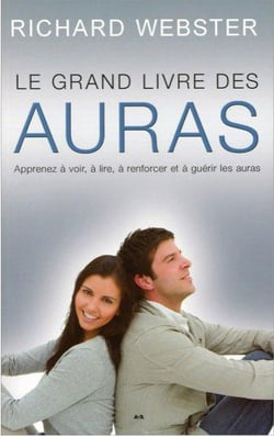 Le grand livre des auras - apprenez à voir, à lire, à renforcer et à guérir les auras