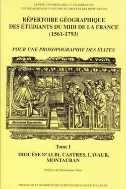 Répertoire géographique des étudiants du midi de la France (1561-1793) Tome 1