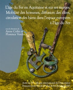 L'âge du fer en aquitain et sur ses marges - mobilité des hommtes, diffusion des idées, circulation des biens dans l'espace européen à l'âge du fer