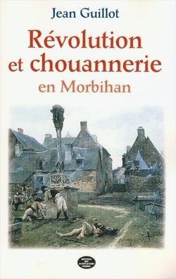 Révolution et Chouannerie en Morbihan (1798-1804)