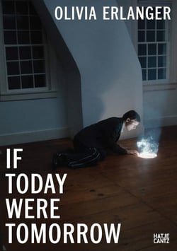 Olivia Erlanger : If today were tomorrow