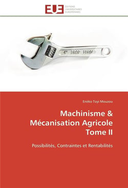 Machinisme & mecanisation agricole tome ii - possibilites, contraintes et rentabilites