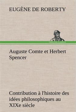 Auguste comte et herbert spencer contribution a l'histoire des idees philosophiques au xixe siecle