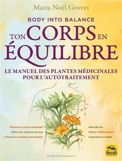 Ton corps en équilibre : Le manuel des plantes médicinales pour l'autotraitement