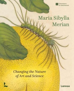 Maria Sibylla Merian : changing the nature of art and science