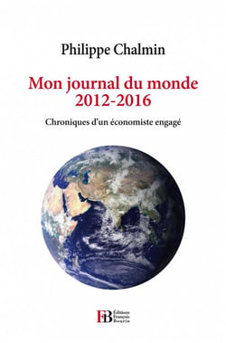 Mon journal du monde 2012-2016 - chroniques d'un économiste engagé