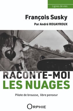 François Susky : Raconte-moi les nuages - Pilote de brousse, libre penseur